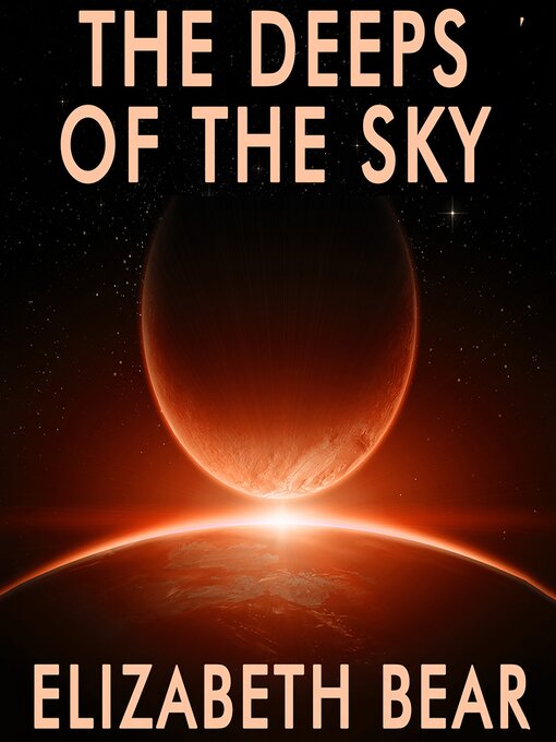 Title details for The Deeps of the Sky by Elizabeth Bear - Available